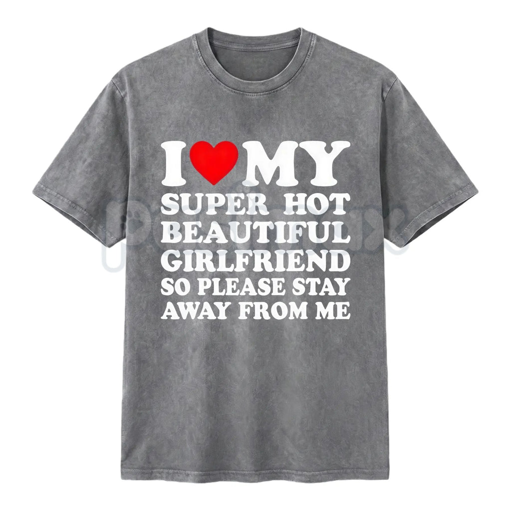 Pasimax I Love My Super Hot Girlfriend Vintage Washed Tee – Bold Loyalty Slogan T-Shirt, Funny Relationship Streetwear — side