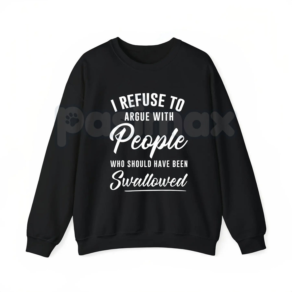 Pasimax I Refuse to Argue with People Who Should Have Been Swallowed – Funny Sarcastic Hoodie, Sweatshirt & T-Shirt — lifesty