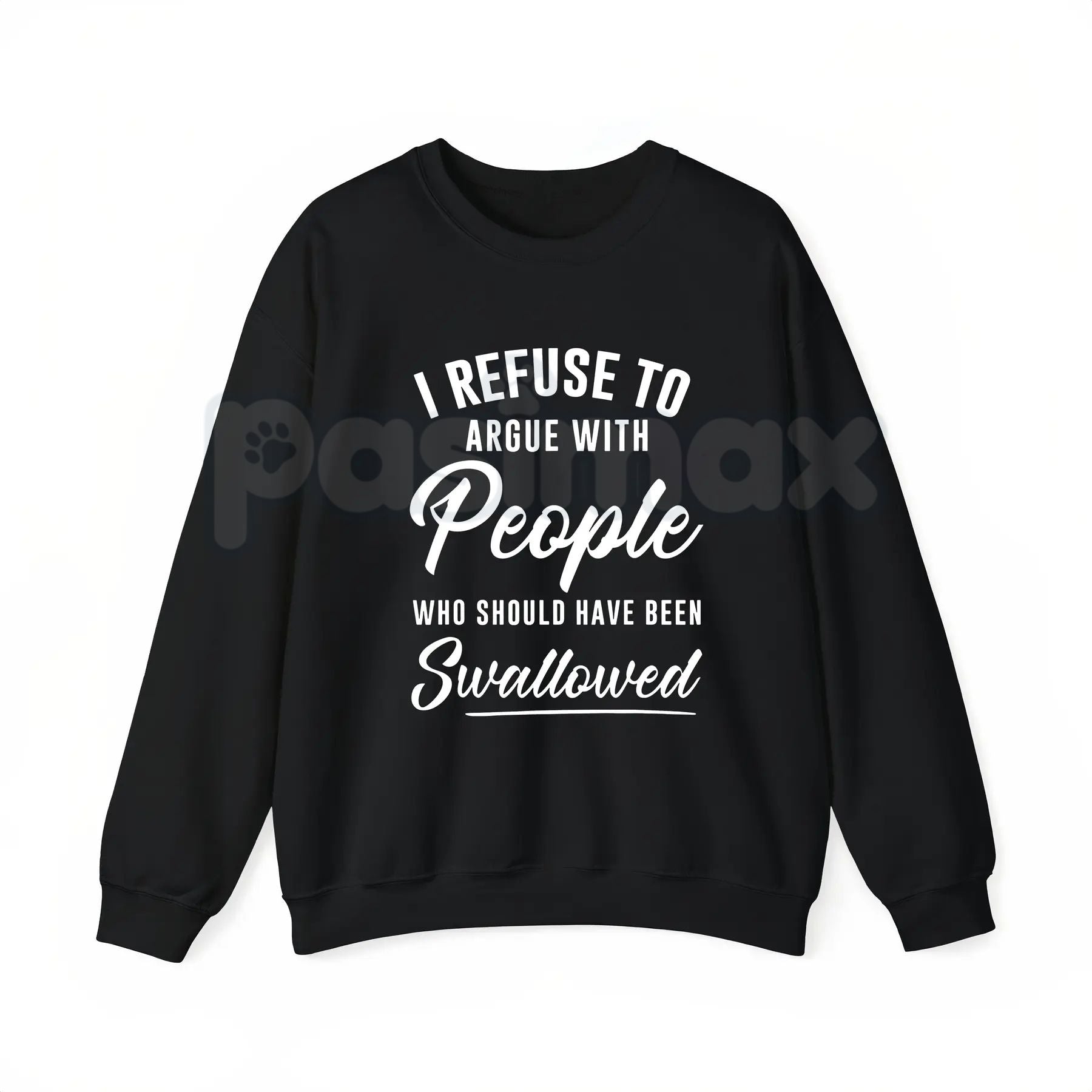 Pasimax I Refuse to Argue with People Who Should Have Been Swallowed – Funny Sarcastic Hoodie, Sweatshirt & T-Shirt — lifesty