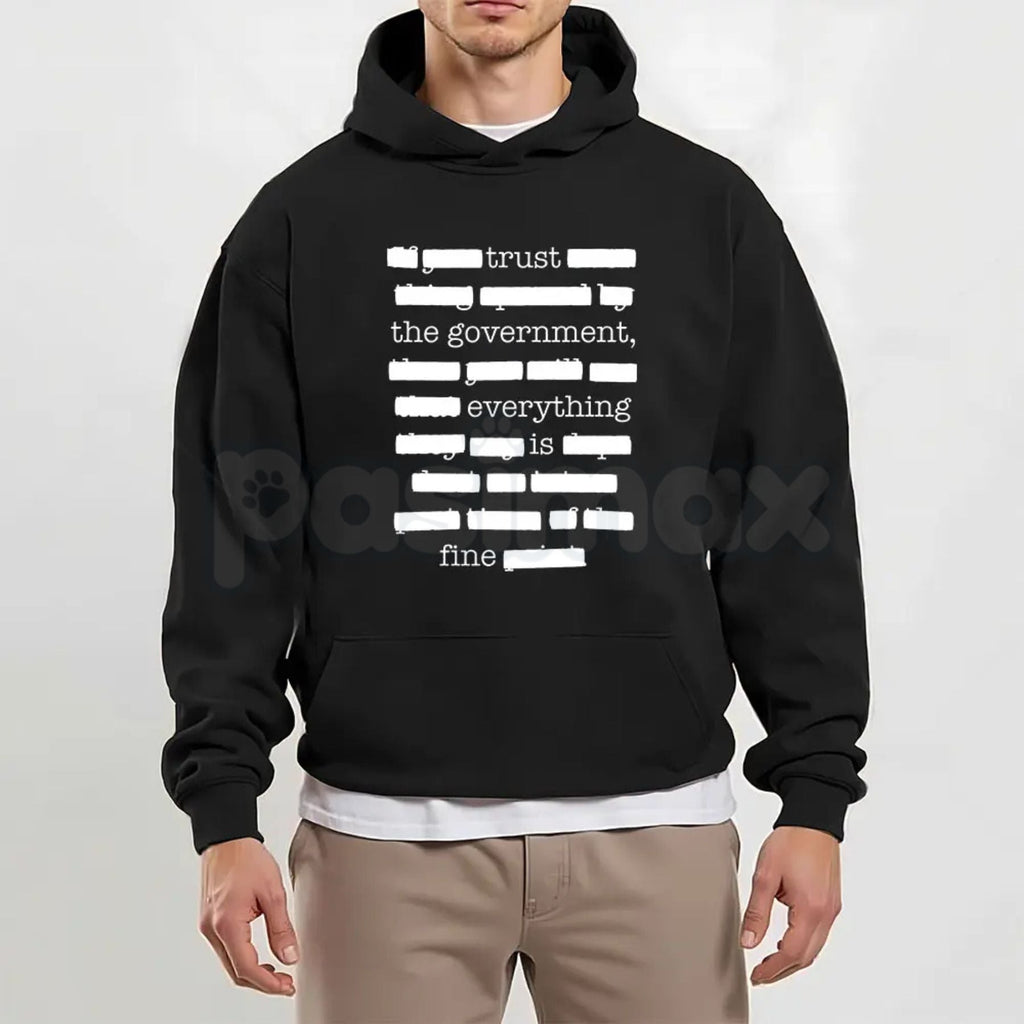 Pasimax Everything Is Fine Trust Your Government Redacted – Funny Political Meme Hoodie, Sweatshirt & T-Shirt — side view