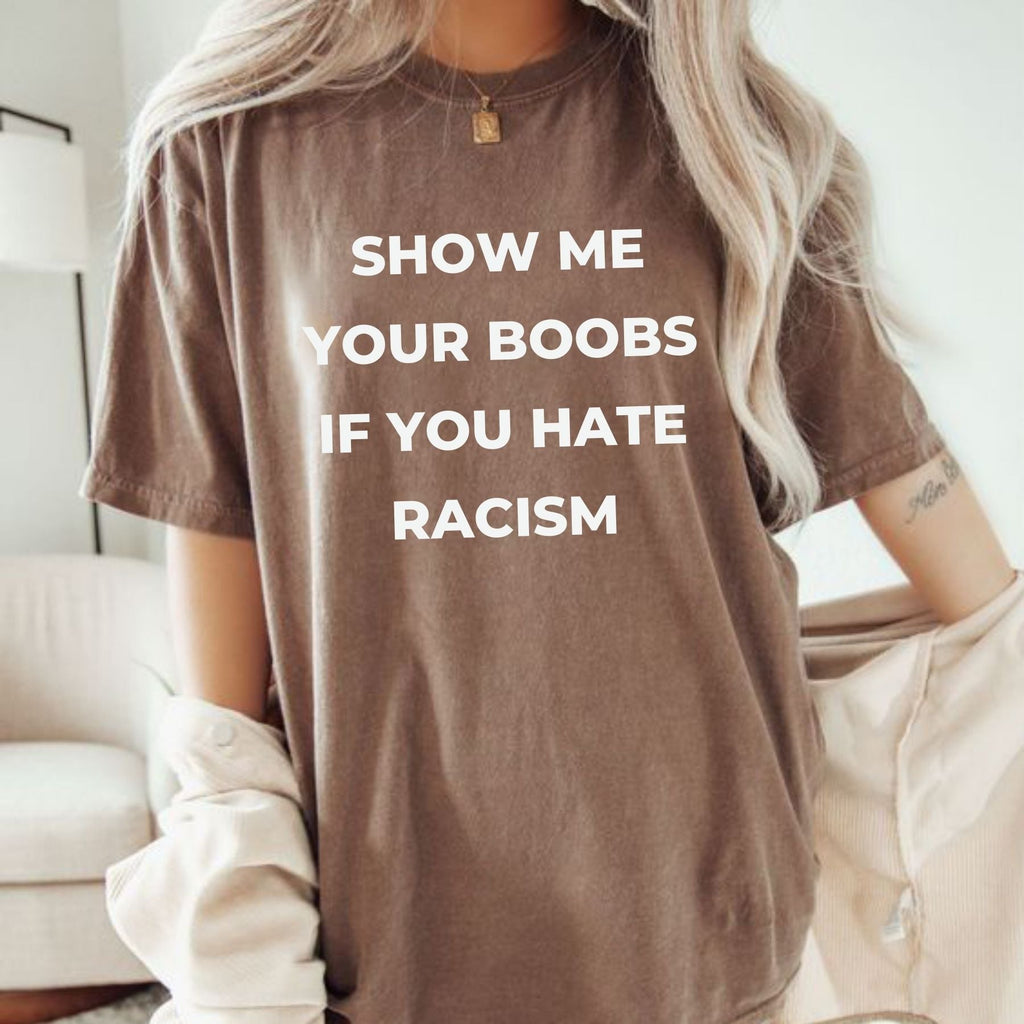 Pasimax Show Me Your Boobs If You Hate Racism T-Shirt — back view