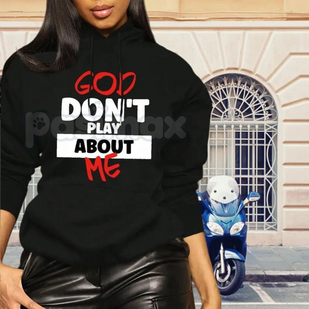 Pasimax God Don’t Play About Me Hoodie – Faith-Based Protection Streetwear, Blessed & Highly Favored Graphic Pullover, Unisex