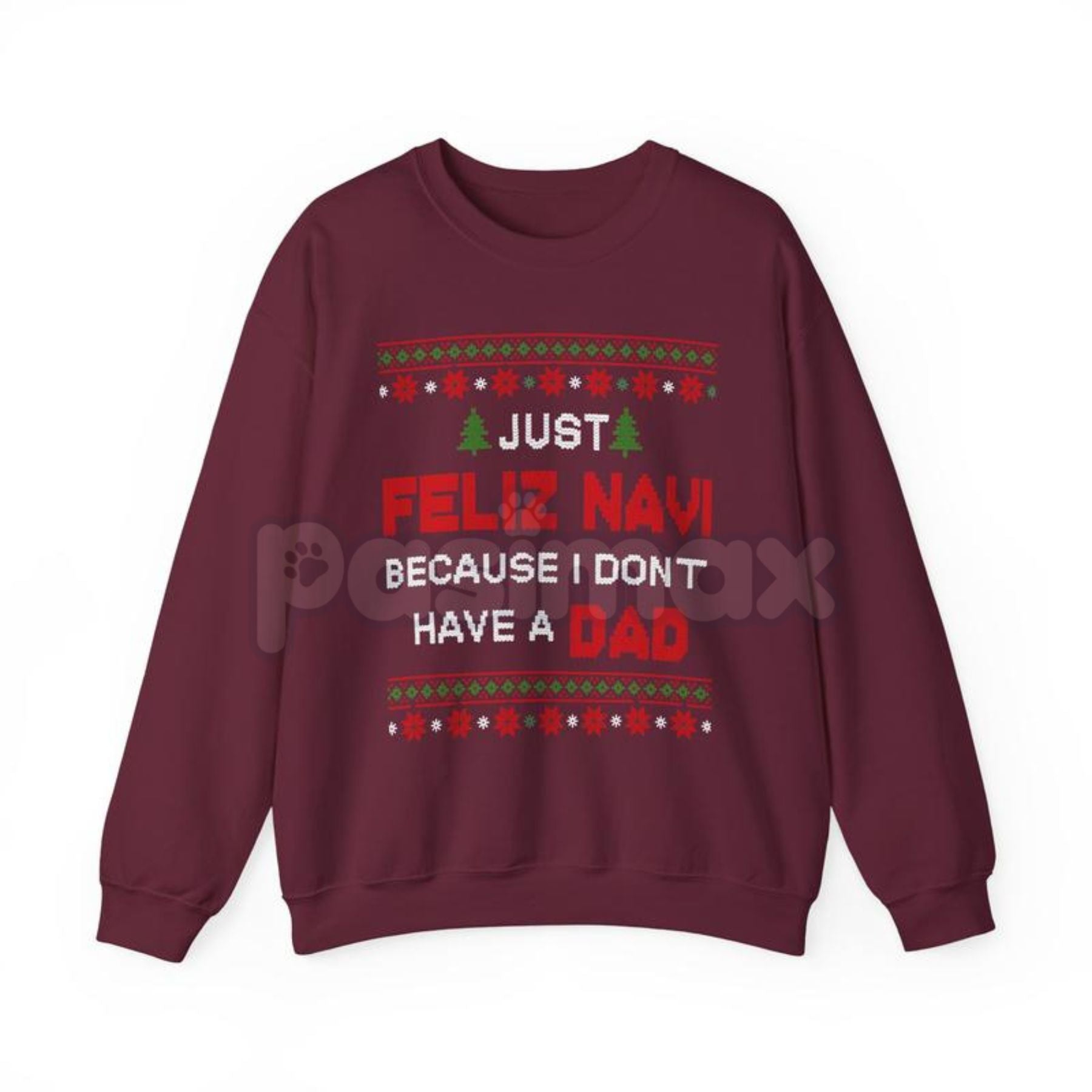Pasimax Just Feliz Navi I Don't Have a Dad Christmas Sweatshirt | Funny Dark Humor Holiday Crewneck | Ironic Pop Culture Xmas