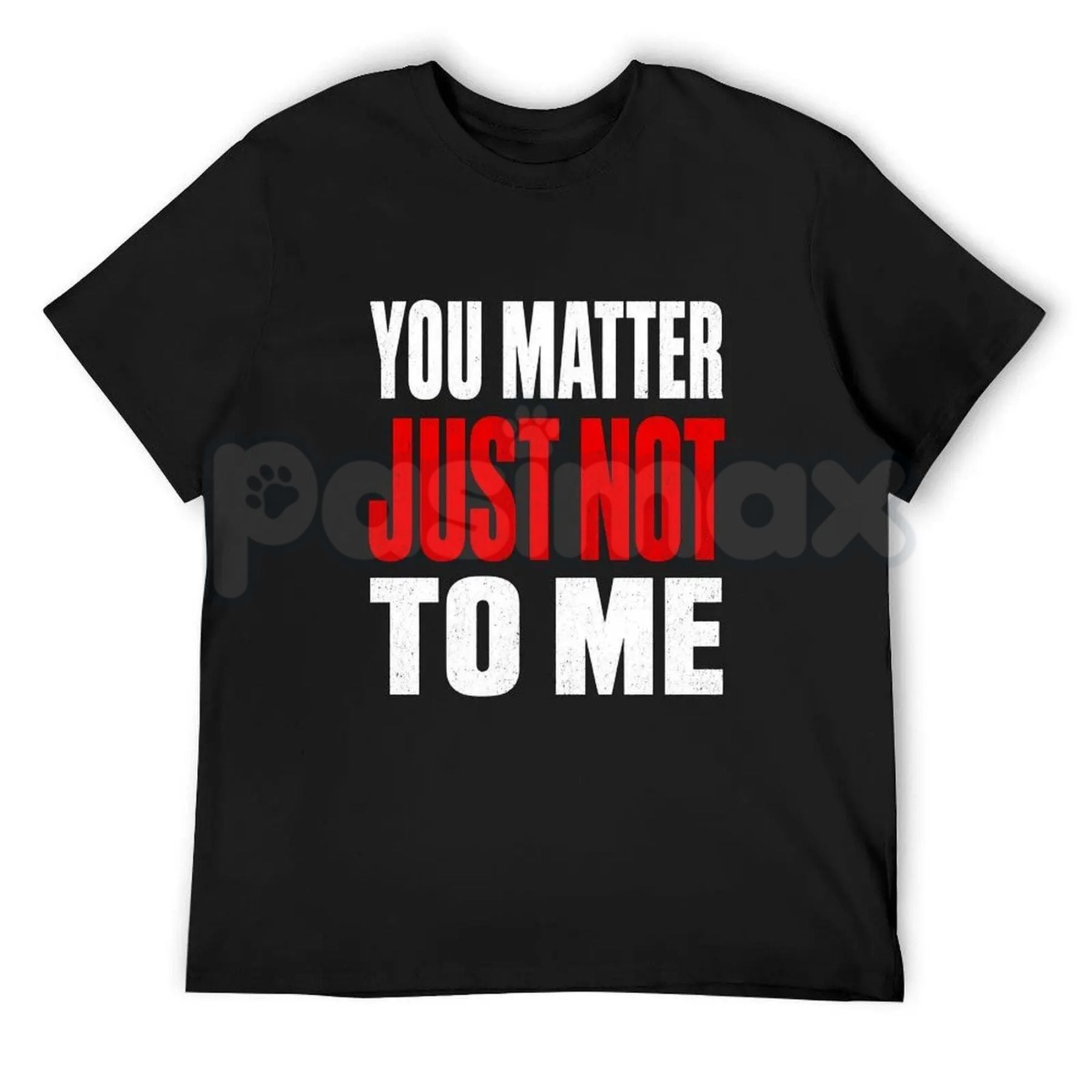 You Matter Just Not To Me T-Shirt – Funny Sarcastic Statement Tee, Bold Relatable Adult Humor Unisex Graphic Shirt
