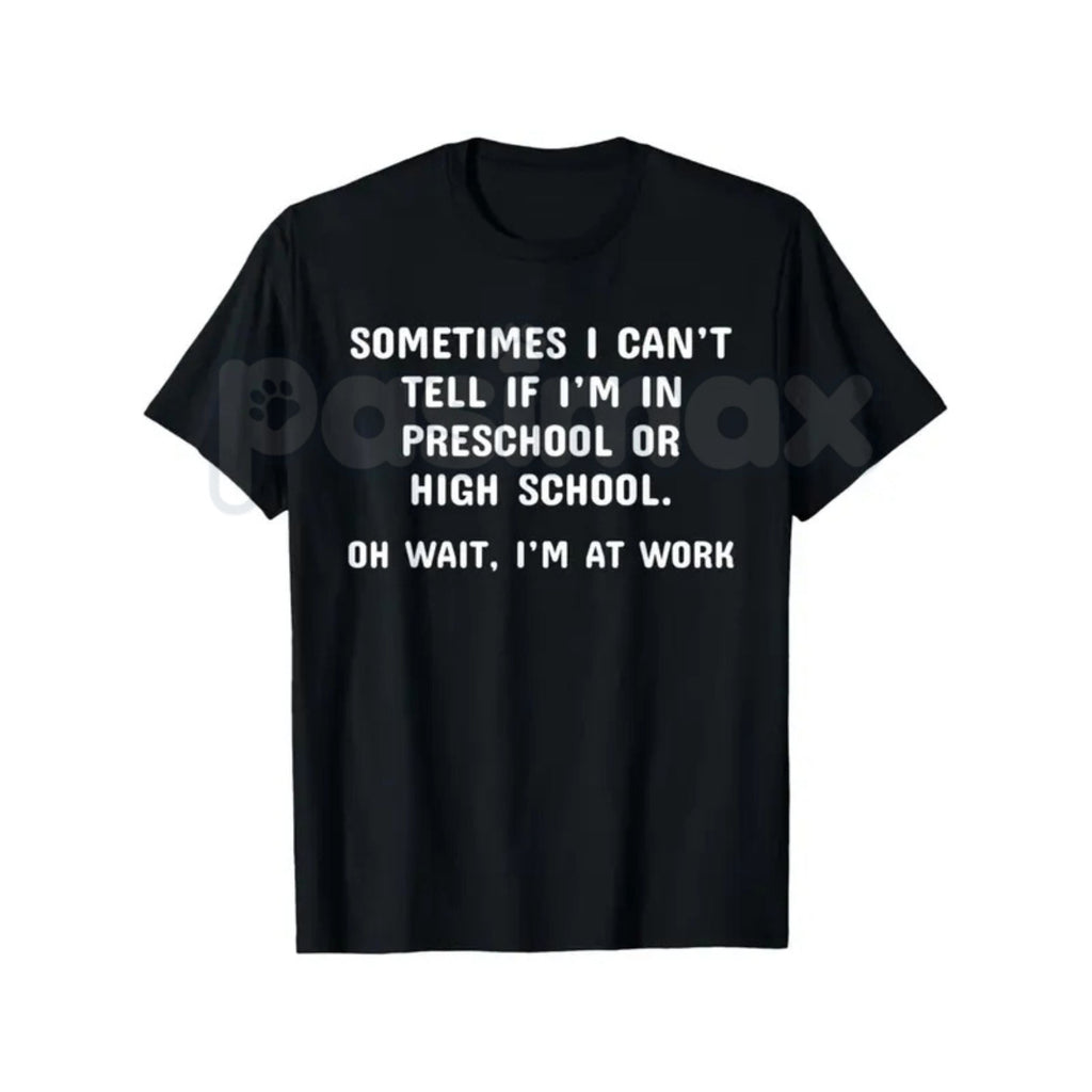 Pasimax "Preschool or High School? Oh Wait, I'm at Work" T-Shirt — side view