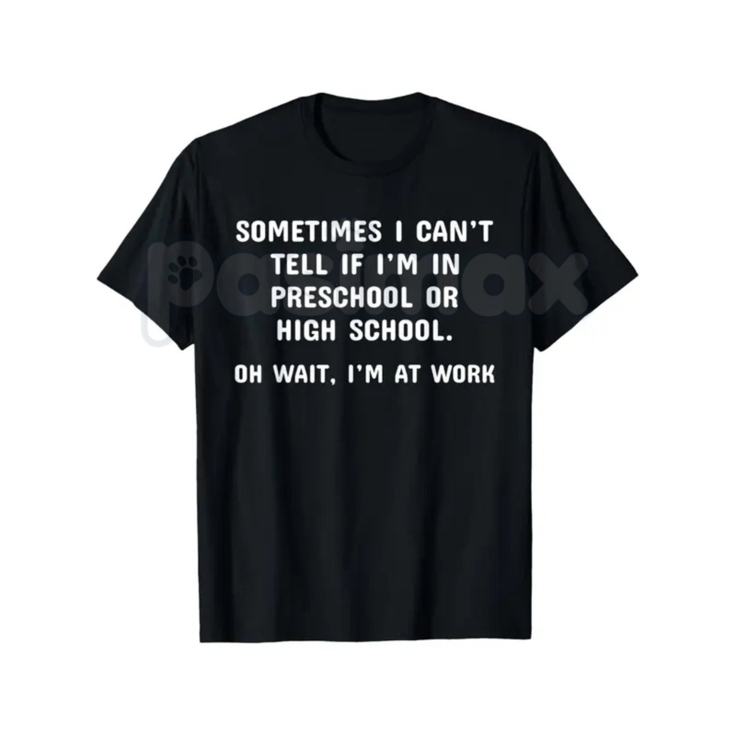 Pasimax "Preschool or High School? Oh Wait, I'm at Work" T-Shirt — side view