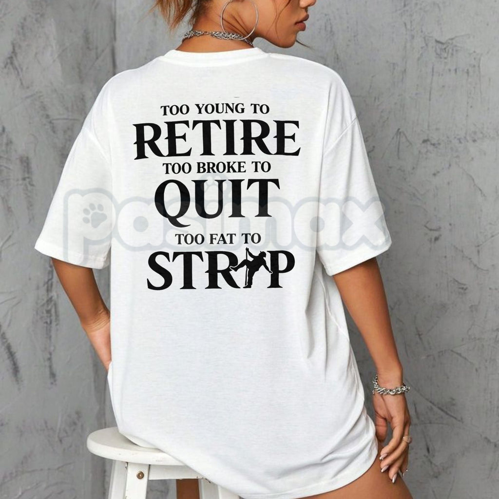 Pasimax "Too Young to Retire" Funny Sarcastic T-Shirt - Too Broke to Quit Graphic Tee, Relatable Work Humor Shirt, Premium He