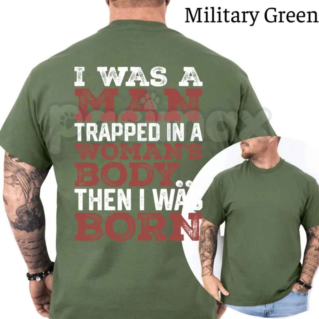 I Was A Man Trapped In A Woman's Body T-Shirt – Funny Conservative Republican Sarcastic Graphic Tee, Unisex Cotton Shirt