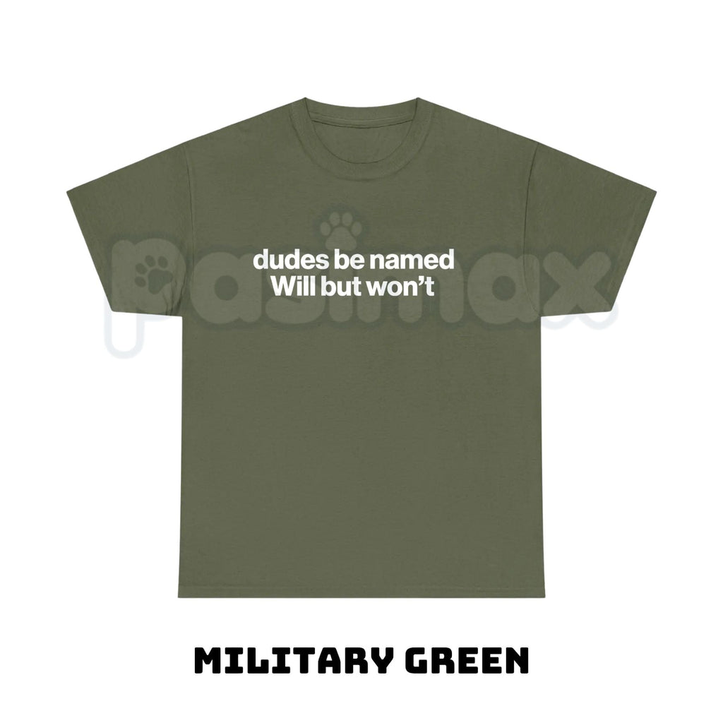 "Dudes Be Named Will But Won't" Funny T-Shirt – Sarcastic Wordplay Graphic Tee, Premium 100% Cotton Unisex Humorous Top, Soft Lived-In Heavyweight Meme Culture Shirt, Made in USA