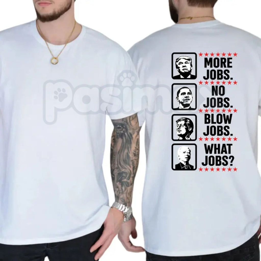 "More Jobs No Jobs Blow Jobs" T-Shirt – Funny Sarcastic Economic Workforce Graphic Tee
