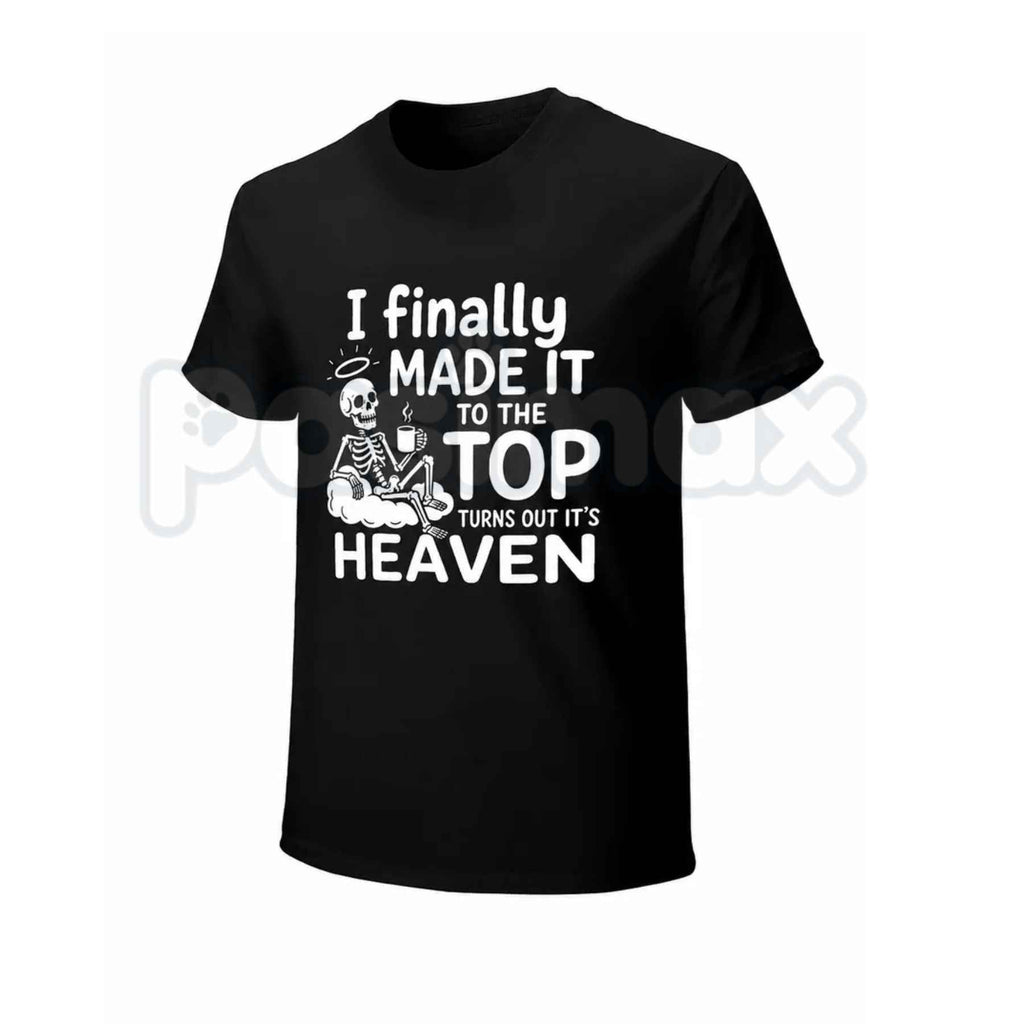 I Finally Made It To The Top Graphic T-Shirt – Skeleton Heaven Dark Humor Coffee Quote Unisex Cotton Shirt