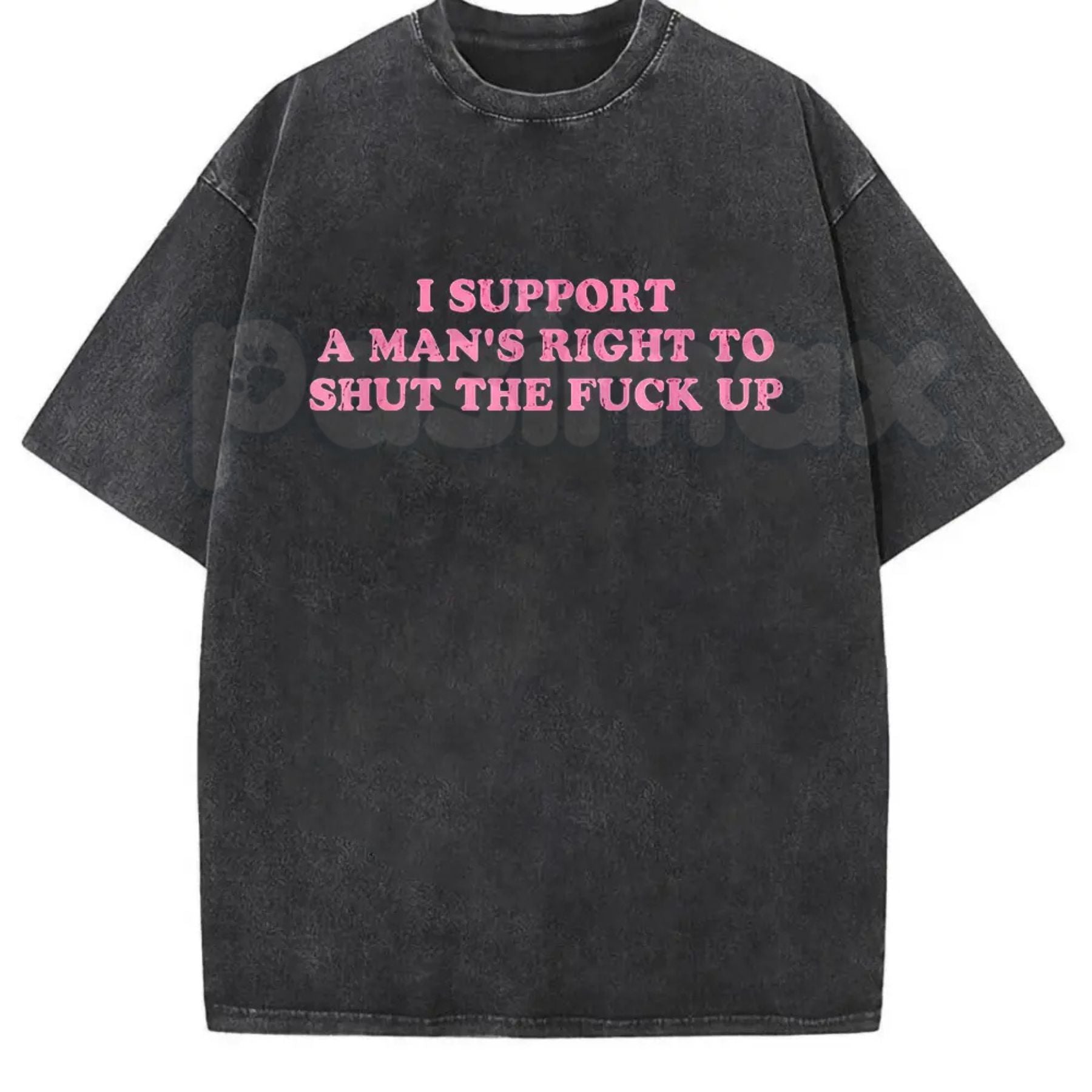 I Support A Man's Right To Shut The Fuck Up T-Shirt – Funny Sarcastic Graphic Tee, Retro Vintage Washed Cotton Humour Top