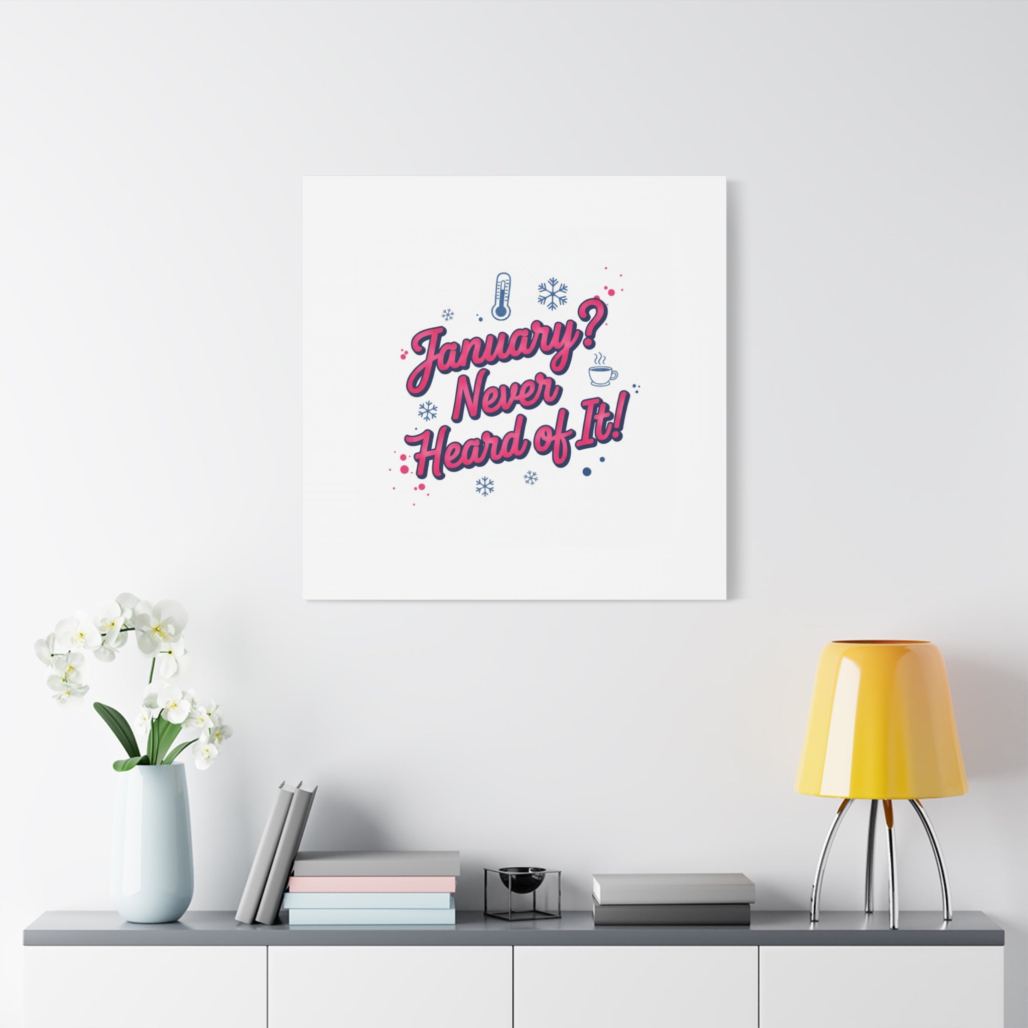 January? Never Heard of It! Canvas, January meme wall art | January slump humor