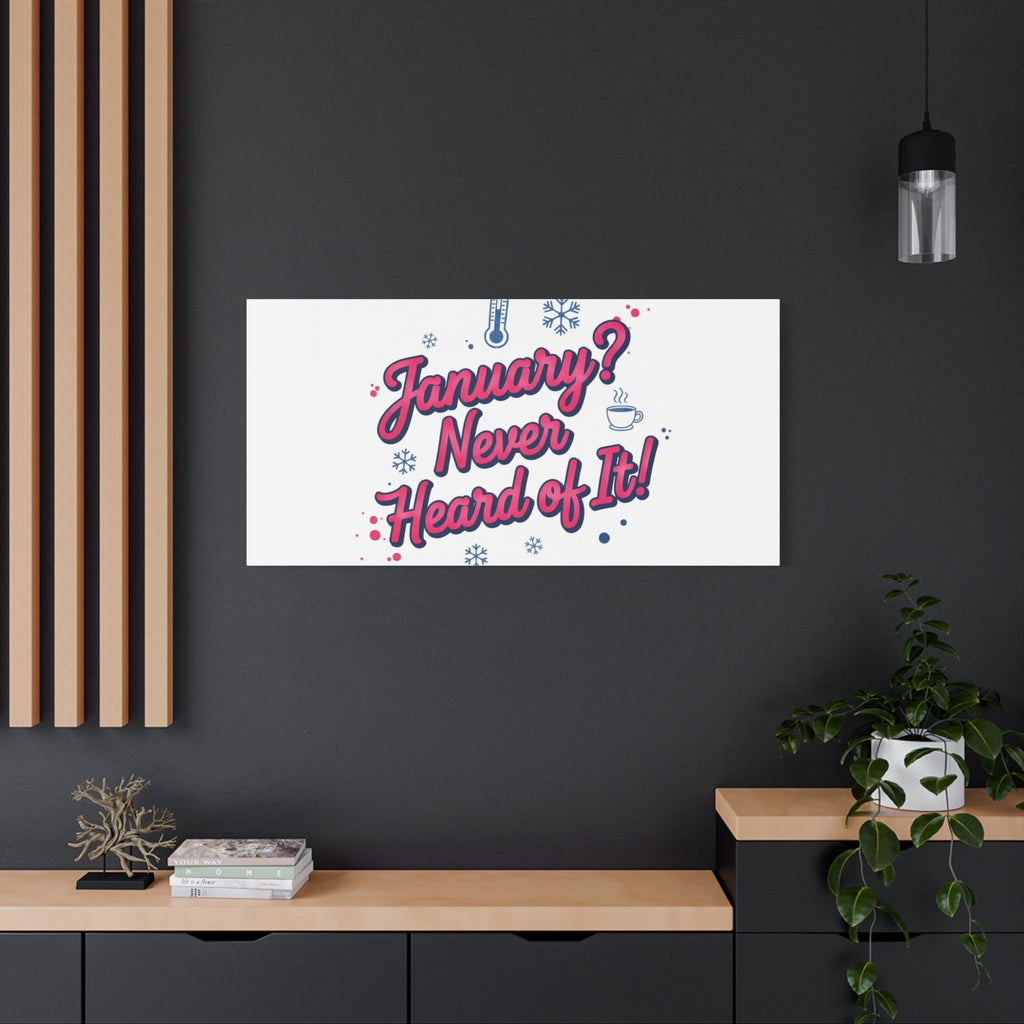 January? Never Heard of It! Canvas, January meme wall art | January slump humor