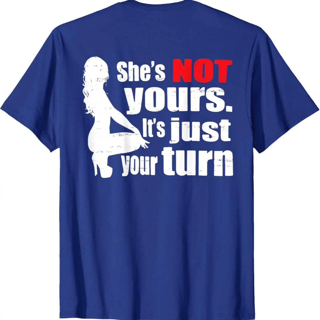 "She Is Not Yours It Is Just Your Turn" T-Shirt – Retro Funny Back Print Graphic Tee