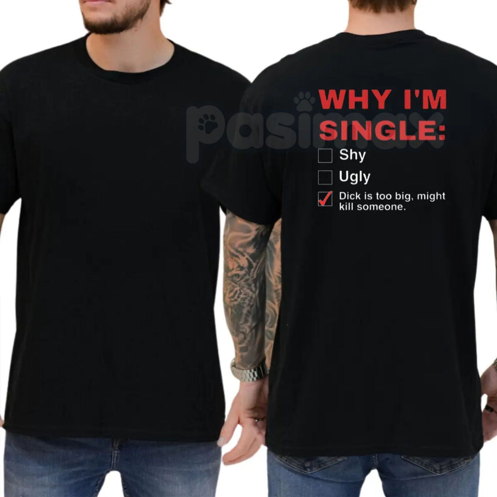 Pasimax "Why I'm Single" T-Shirt - Funny Mens Humorous Graphics Tee, Self-Deprecating Slogan Shirt, Casual Dating Humor Appar