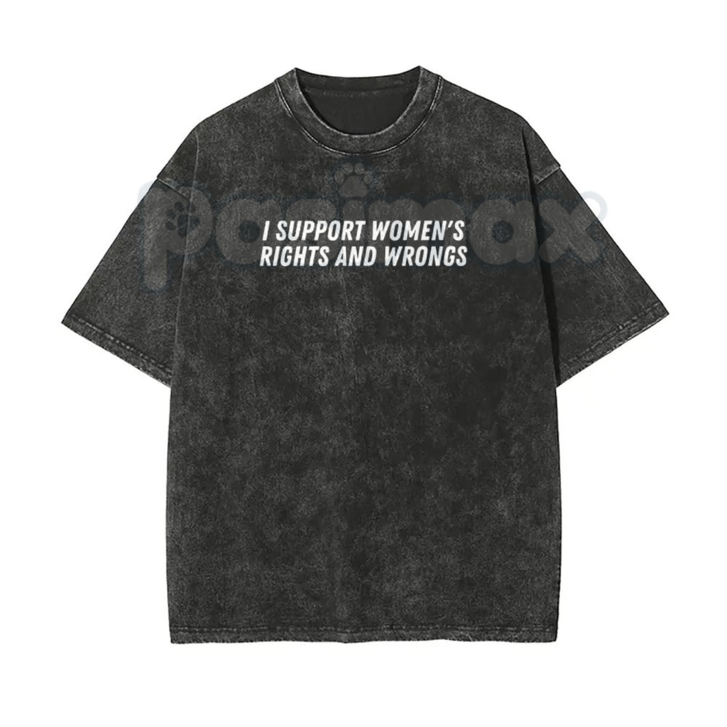 I Support Women's Rights And Wrongs T-Shirt – Unisex Washed Batik Graphic Tee, Sarcastic Funny Feminist Top, Retro Lightweight Cotton Streetwear