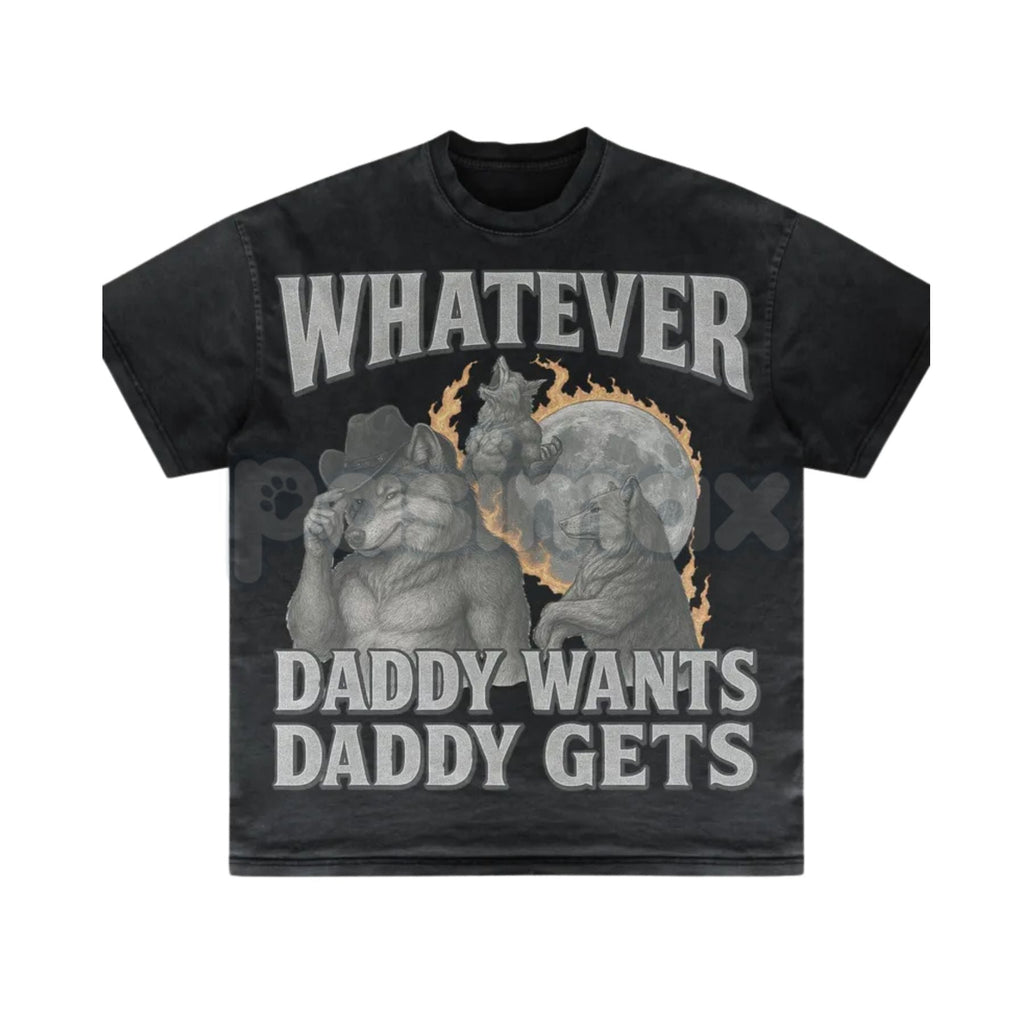 Pasimax "Whatever Daddy Wants Daddy Gets" Werewolf Meme T-Shirt - Funny Cringe Shirt, Dark Humor Slogan Tee, Unisex Edgy Vira