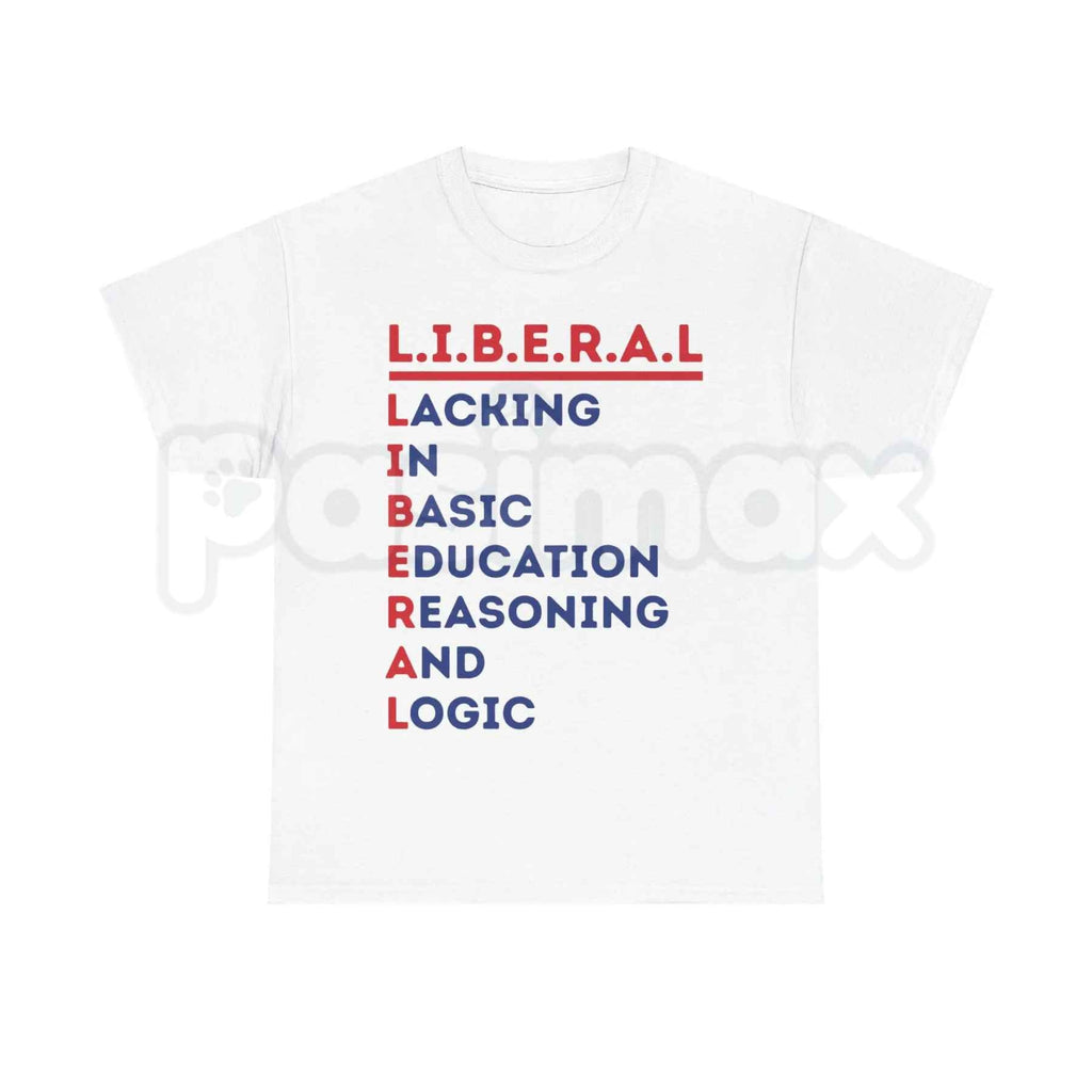 L.I.B.E.R.A.L. Acrostic Political Satire T-Shirt – Funny Conservative Statement Tee, Humorous Right Wing Anti-Woke Unisex Graphic Shirt