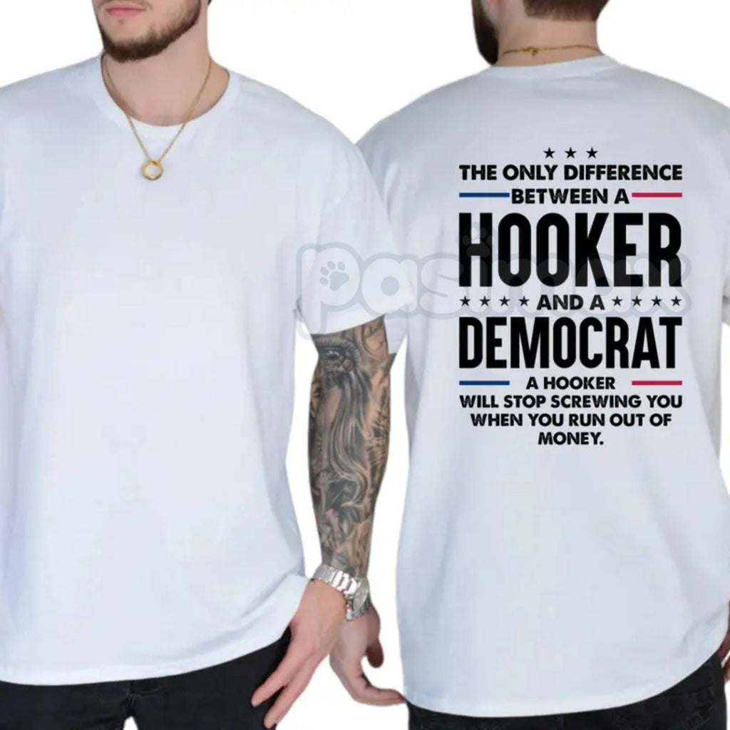 "The Only Difference Between A Hooker And A Democrat" T-Shirt – Bold Political Satire Graphic Tee, Premium 100% Cotton Conservative Humor Top, Soft Lived-In Heavyweight Sarcastic Shirt, Made in USA