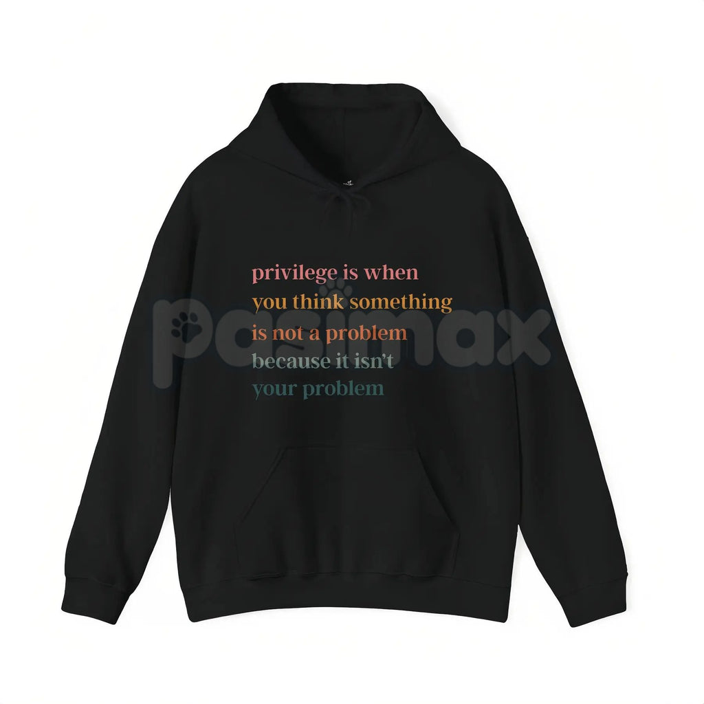 Pasimax Privilege Is When You Think Something Isn't A Problem – Social Justice Hoodie, Sweatshirt & Graphic T-Shirt — side vi