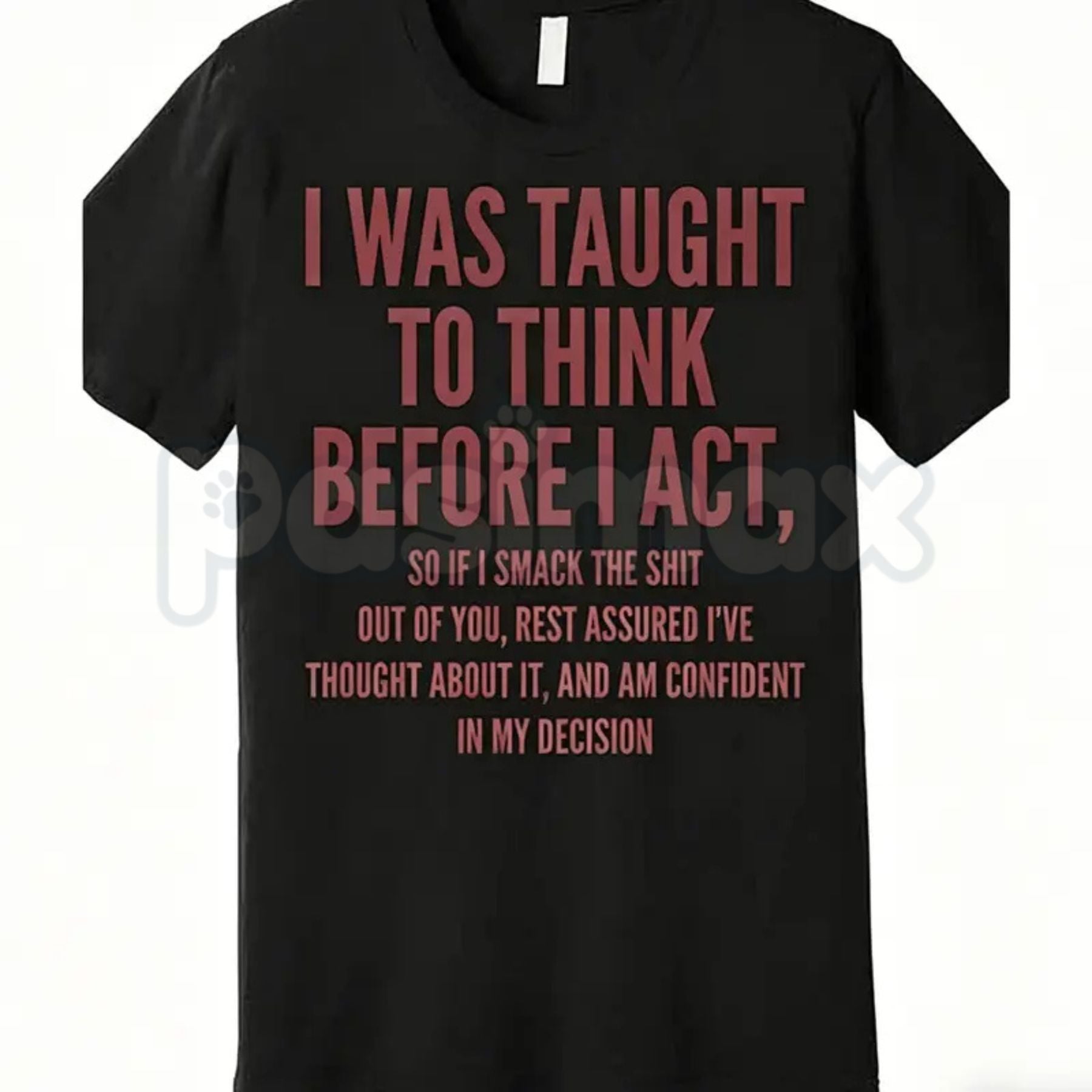 "I Was Taught to Think Before I Act" T-Shirt – Funny Sarcastic Graphic Tee, Remastered Heavy Cotton Witty Statement Top, Soft Lived-In Heavyweight Relatable Humor Shirt, Made in USA