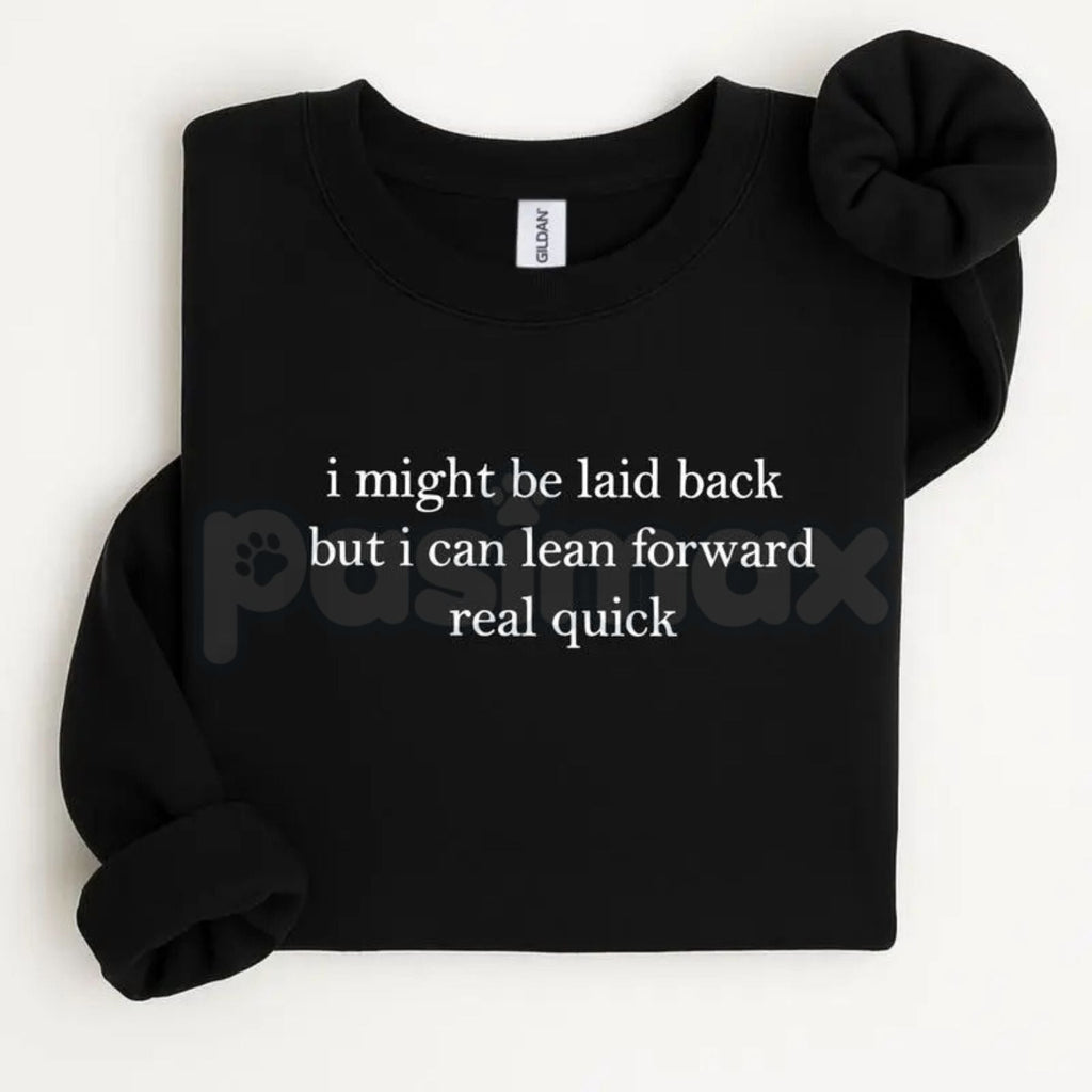 Pasimax I Might Be Laid Back But I Can Lean Forward Real Quick Sweatshirt | Funny Sarcastic Quote Crewneck | Mood Statement J