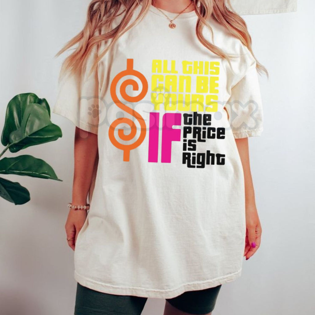 "All This Can Be Yours If The Price Is Right" Graphic T-Shirt – Funny Sarcastic Slogan Tee, Premium 100% Cotton High-Value Top, Soft Lived-In Heavyweight Playful Quote Shirt, Made in USA