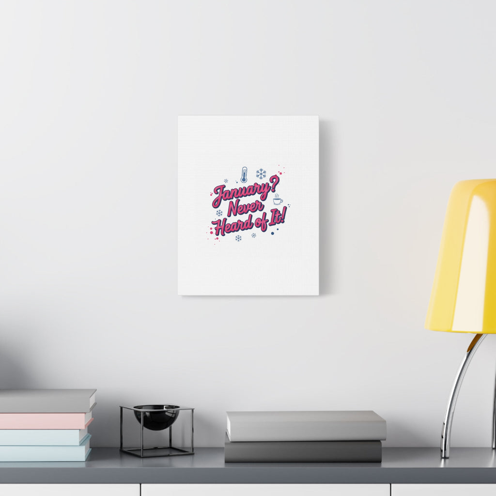 January? Never Heard of It! Canvas, January meme wall art | January slump humor