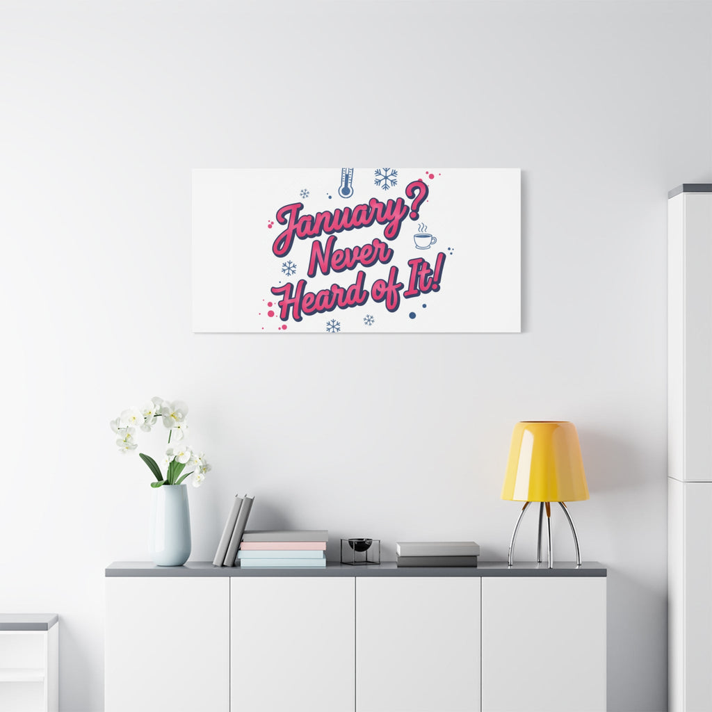 January? Never Heard of It! Canvas, January meme wall art | January slump humor