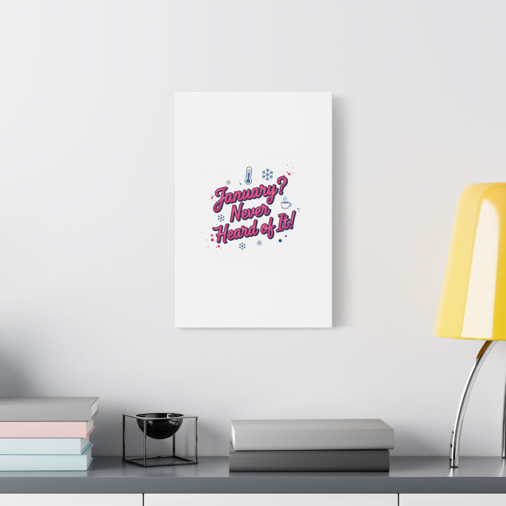 January? Never Heard of It! Canvas, January meme wall art | January slump humor