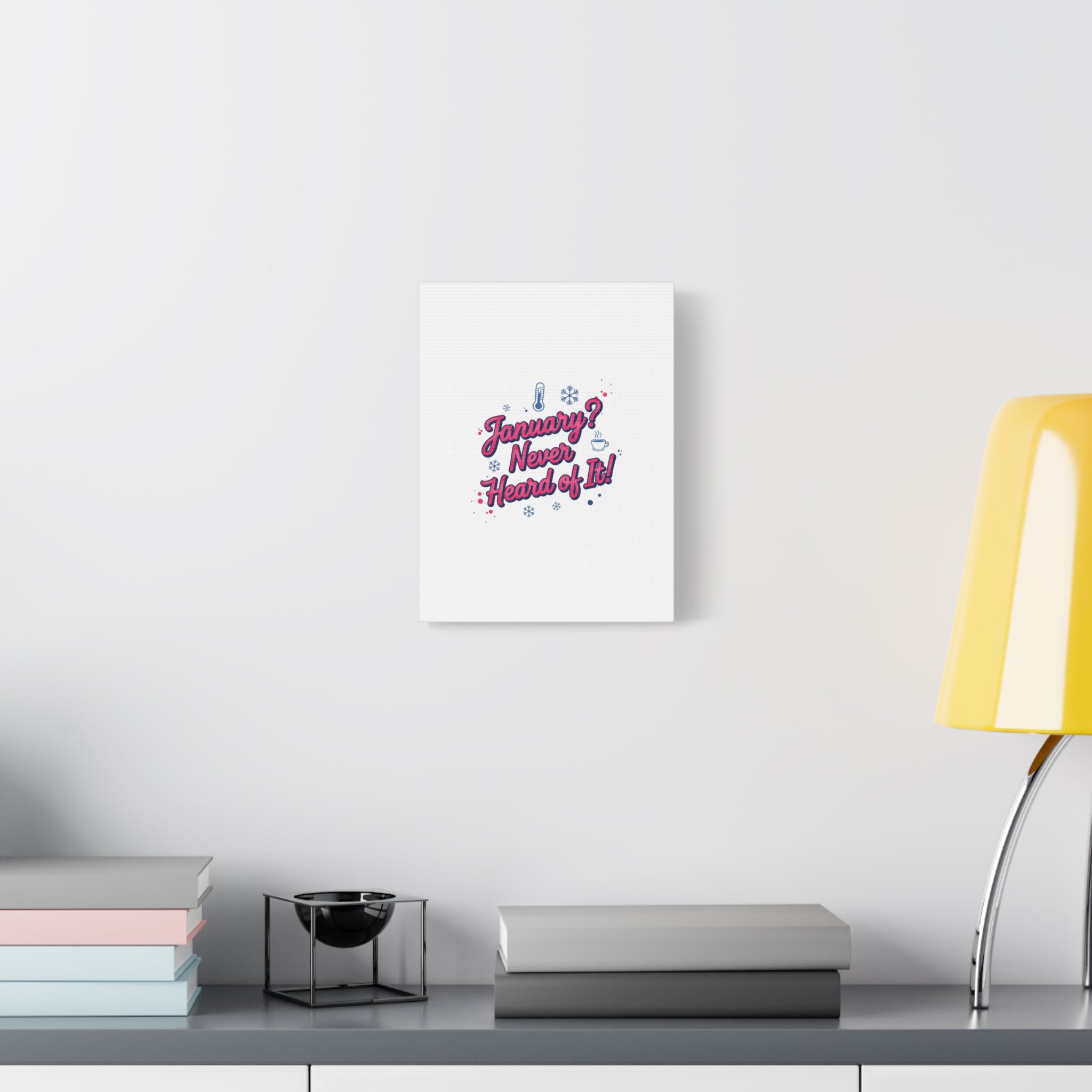 January? Never Heard of It! Canvas, January meme wall art | January slump humor