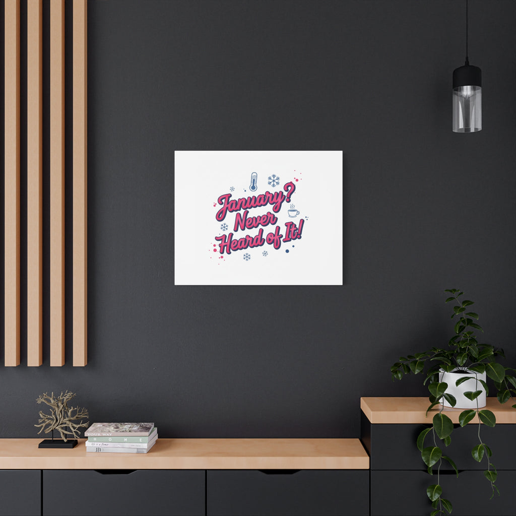 January? Never Heard of It! Canvas, January meme wall art | January slump humor