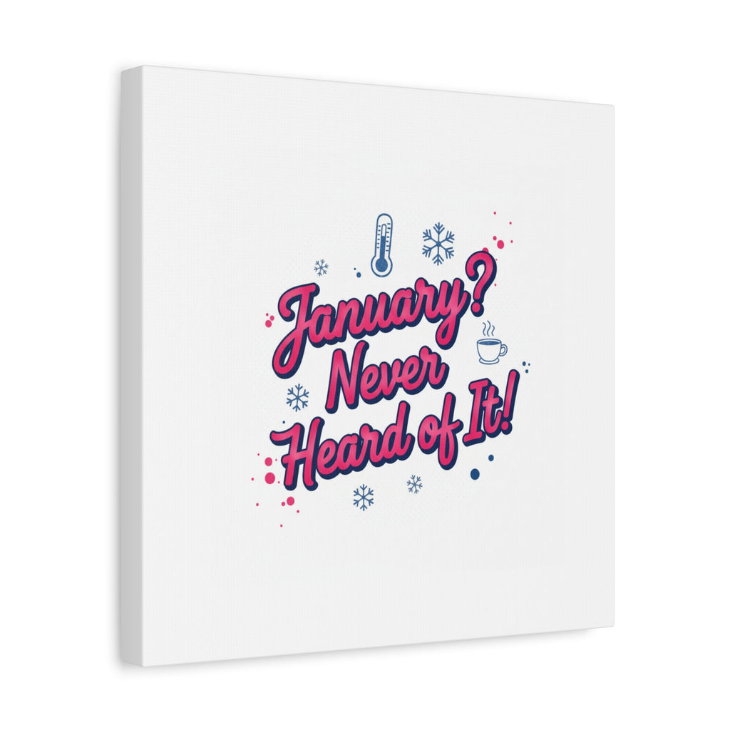 January? Never Heard of It! Canvas, January meme wall art | January slump humor