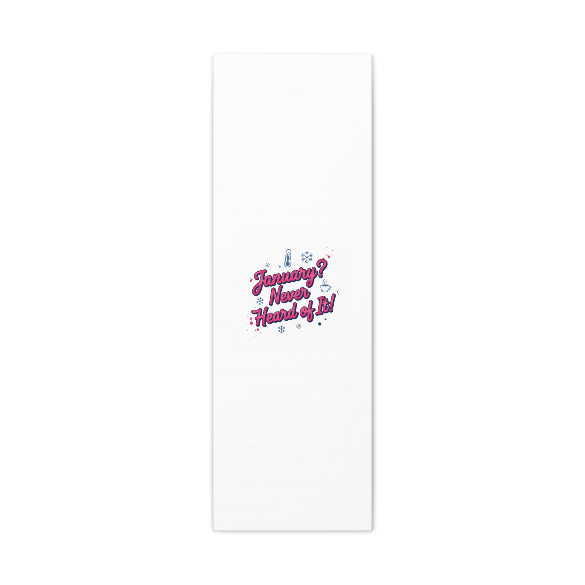 January? Never Heard of It! Canvas, January meme wall art | January slump humor