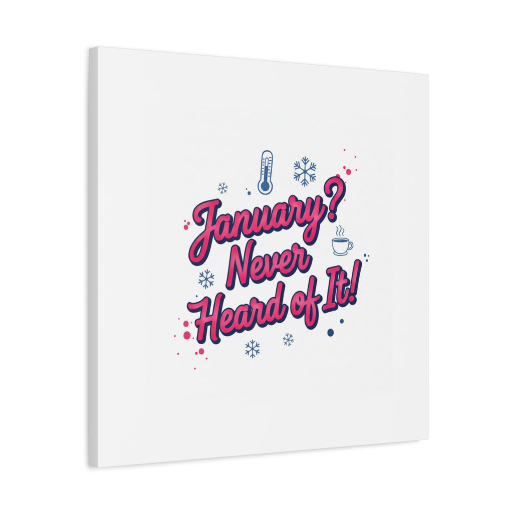 January? Never Heard of It! Canvas, January meme wall art | January slump humor