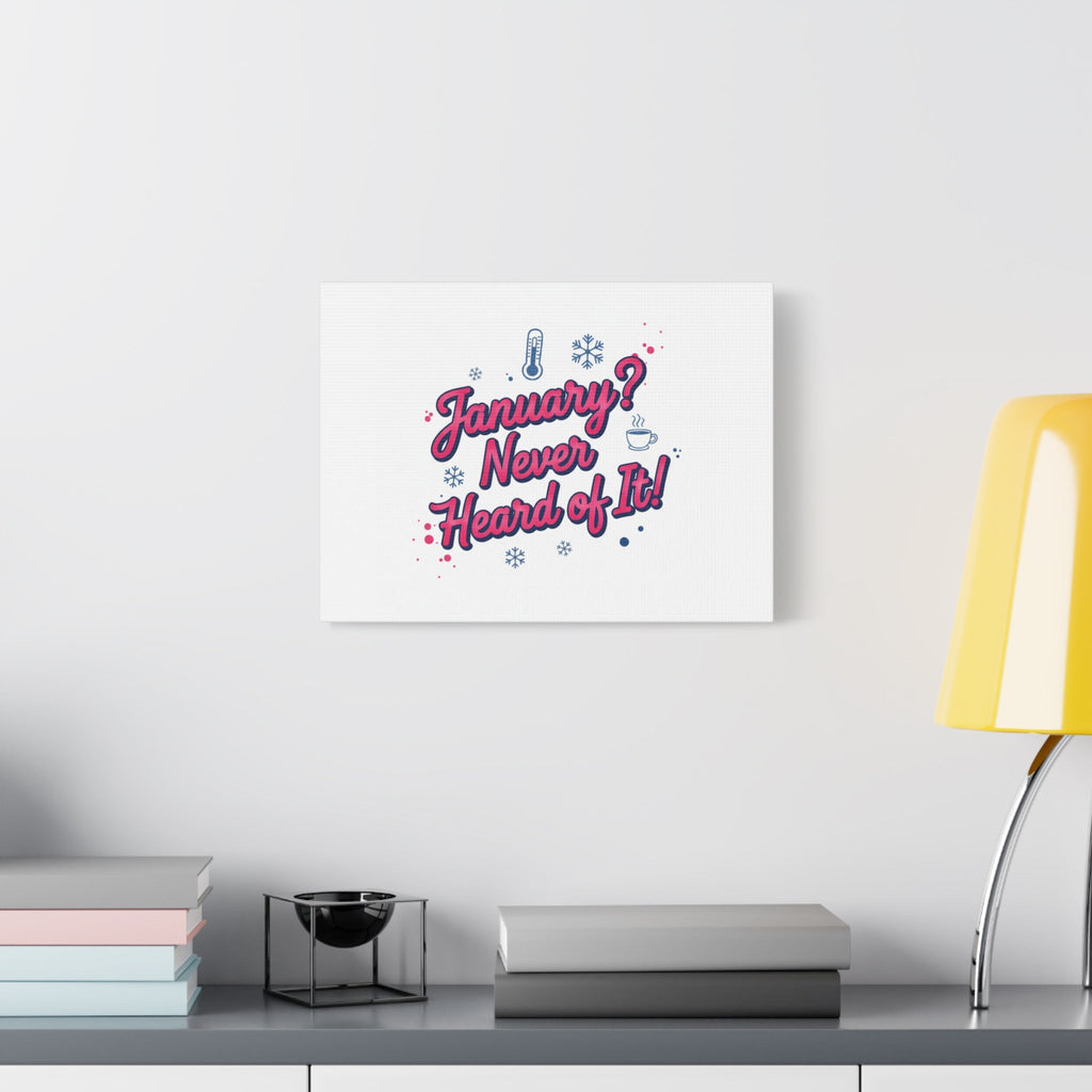 January? Never Heard of It! Canvas, January meme wall art | January slump humor