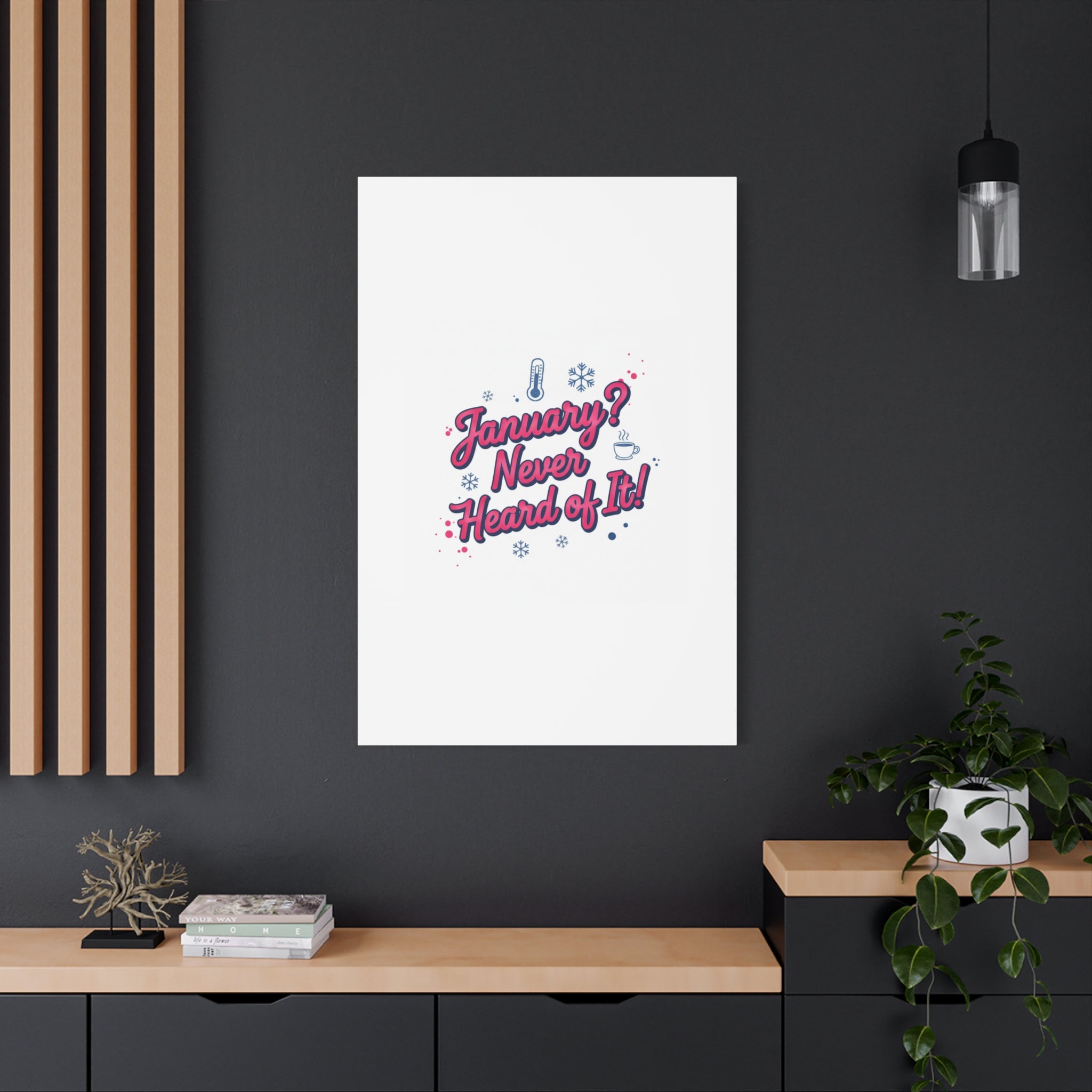 January? Never Heard of It! Canvas, January meme wall art | January slump humor
