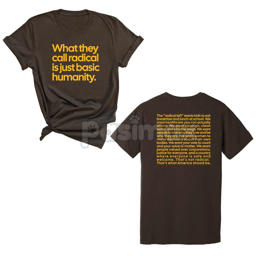 Pasimax "What They Call Radical Is Just Basic Humanity" Unisex Tee — alternative angle