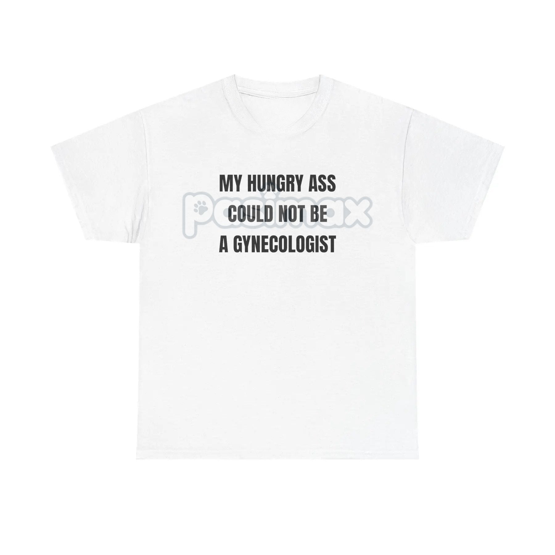 Pasimax "My Hungry Ah Could Not Be a Gynecologist" T-Shirt — alternative angle