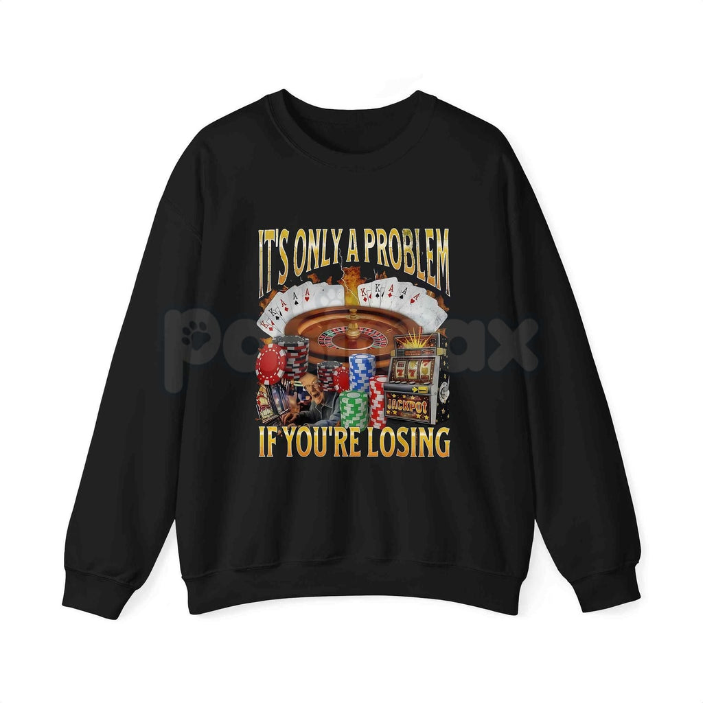 Pasimax "It's Only A Problem If You're Losing" Funny Gambling T-Shirt – Casino Humor Graphic Tee, Sweatshirt & Hoodie — lifes