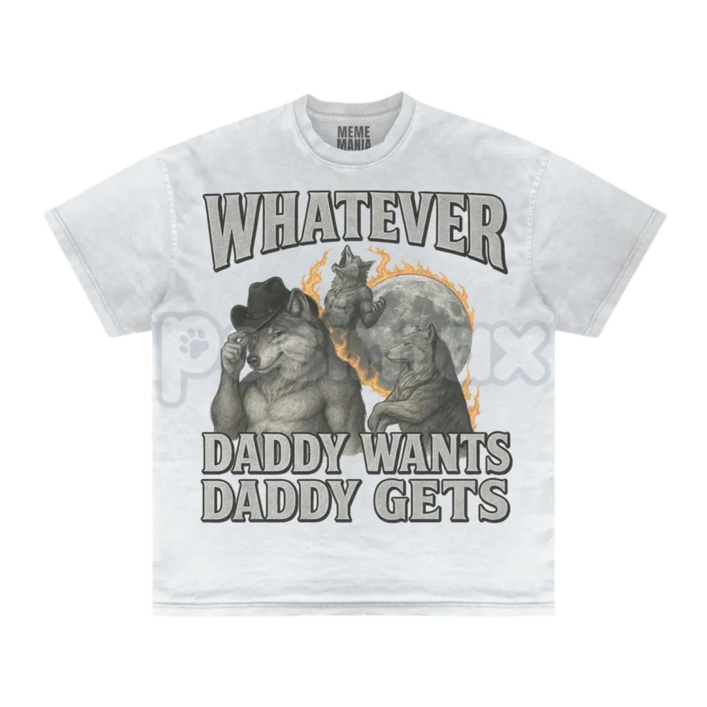 Pasimax "Whatever Daddy Wants Daddy Gets" Werewolf Meme T-Shirt - Funny Cringe Shirt, Dark Humor Slogan Tee, Unisex Edgy Vira