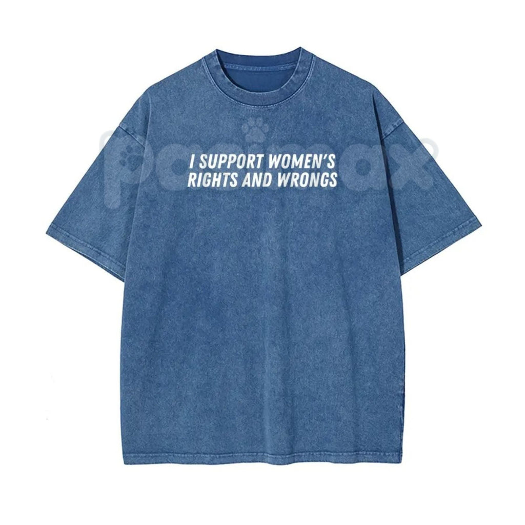 I Support Women's Rights And Wrongs T-Shirt – Unisex Washed Batik Graphic Tee, Sarcastic Funny Feminist Top, Retro Lightweight Cotton Streetwear