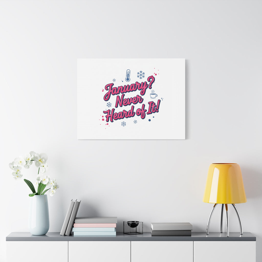 January? Never Heard of It! Canvas, January meme wall art | January slump humor