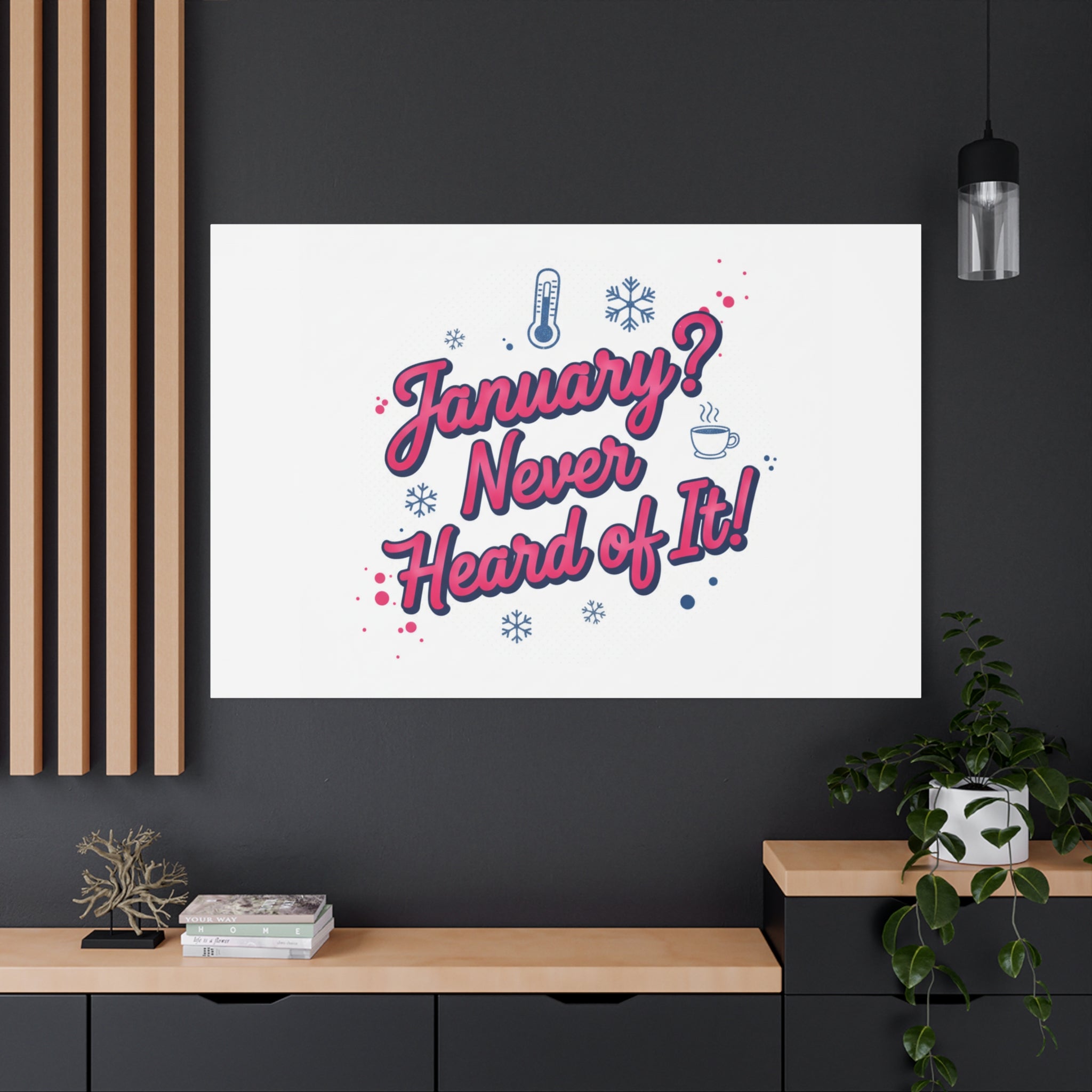 January? Never Heard of It! Canvas, January meme wall art | January slump humor