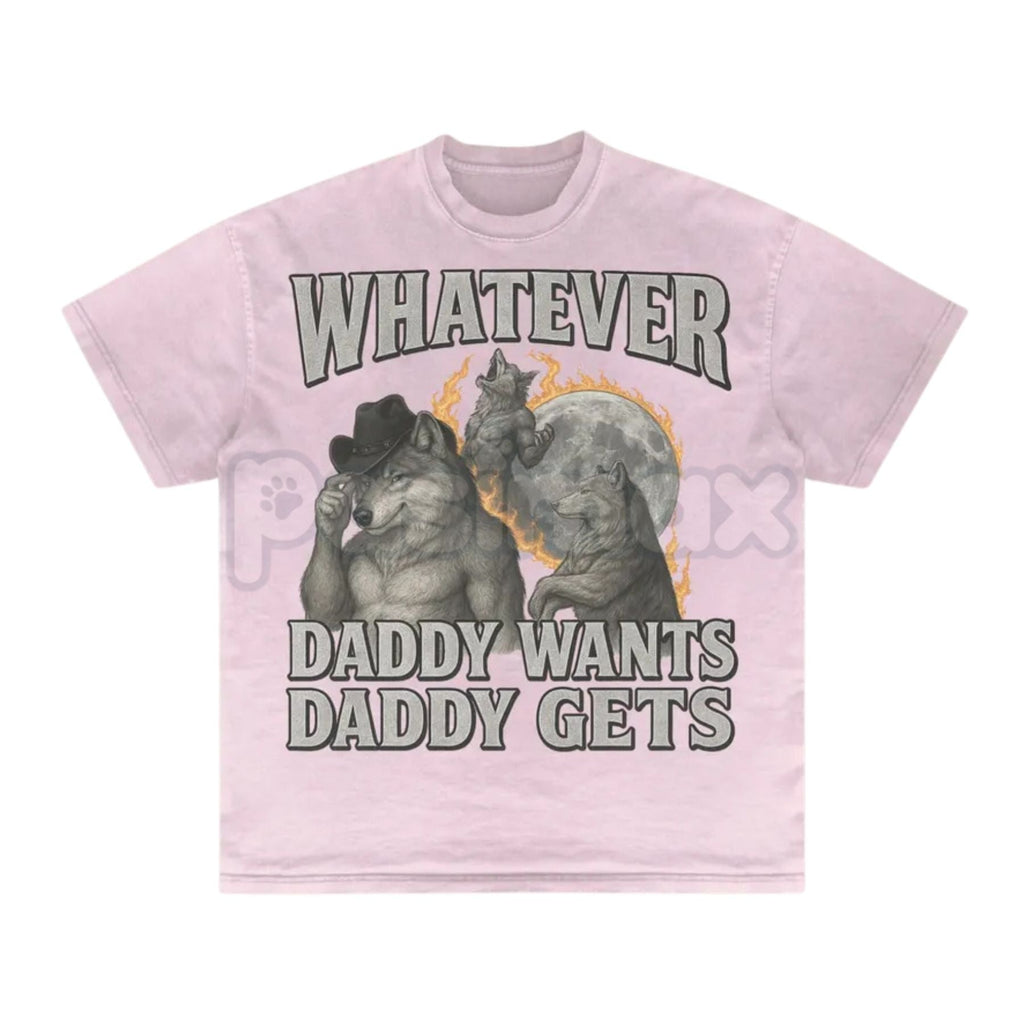 Pasimax "Whatever Daddy Wants Daddy Gets" Werewolf Meme T-Shirt - Funny Cringe Shirt, Dark Humor Slogan Tee, Unisex Edgy Vira