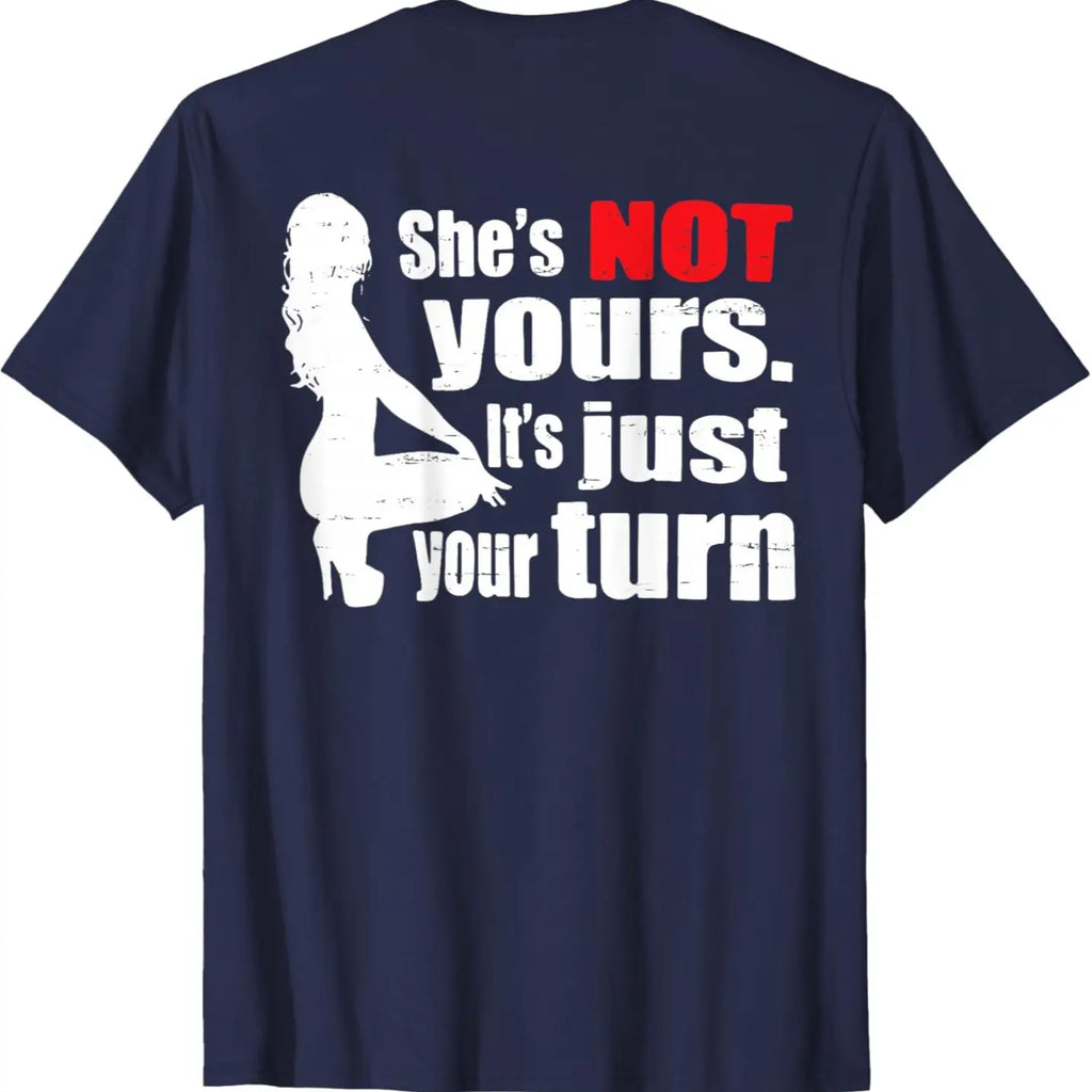 "She Is Not Yours It Is Just Your Turn" T-Shirt – Retro Funny Back Print Graphic Tee