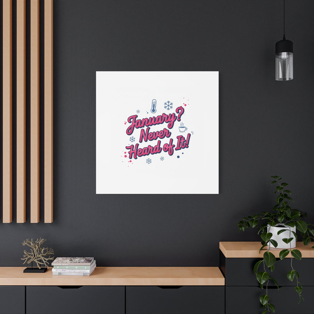 January? Never Heard of It! Canvas, January meme wall art | January slump humor