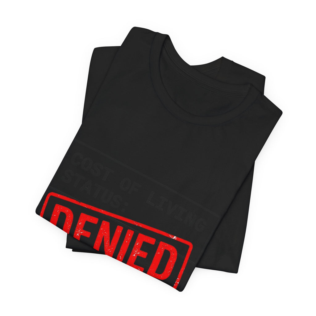 Tristan’s Treehouse Cost of Living Status: DENIED Tee | cost of living crisis, budget humor — fabric or material detail