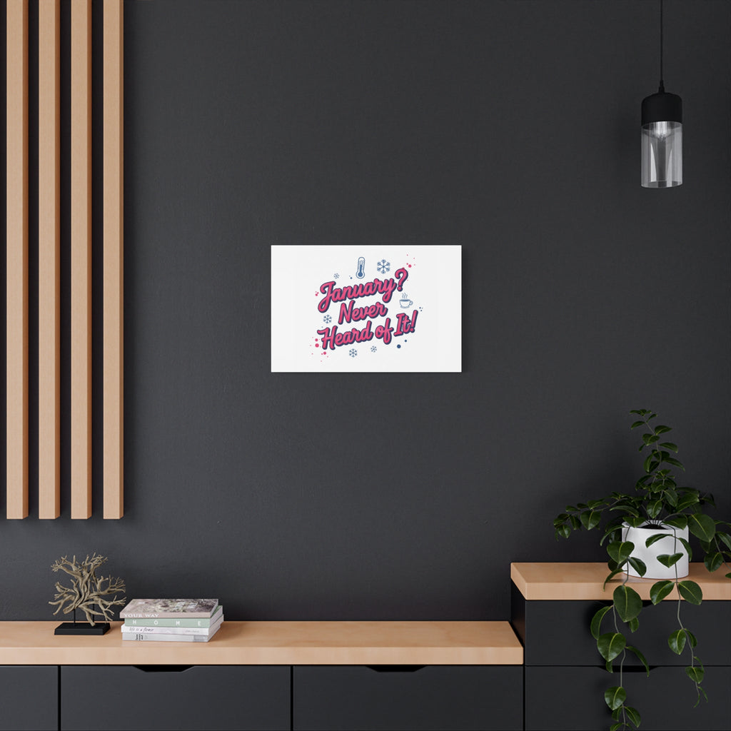 January? Never Heard of It! Canvas, January meme wall art | January slump humor